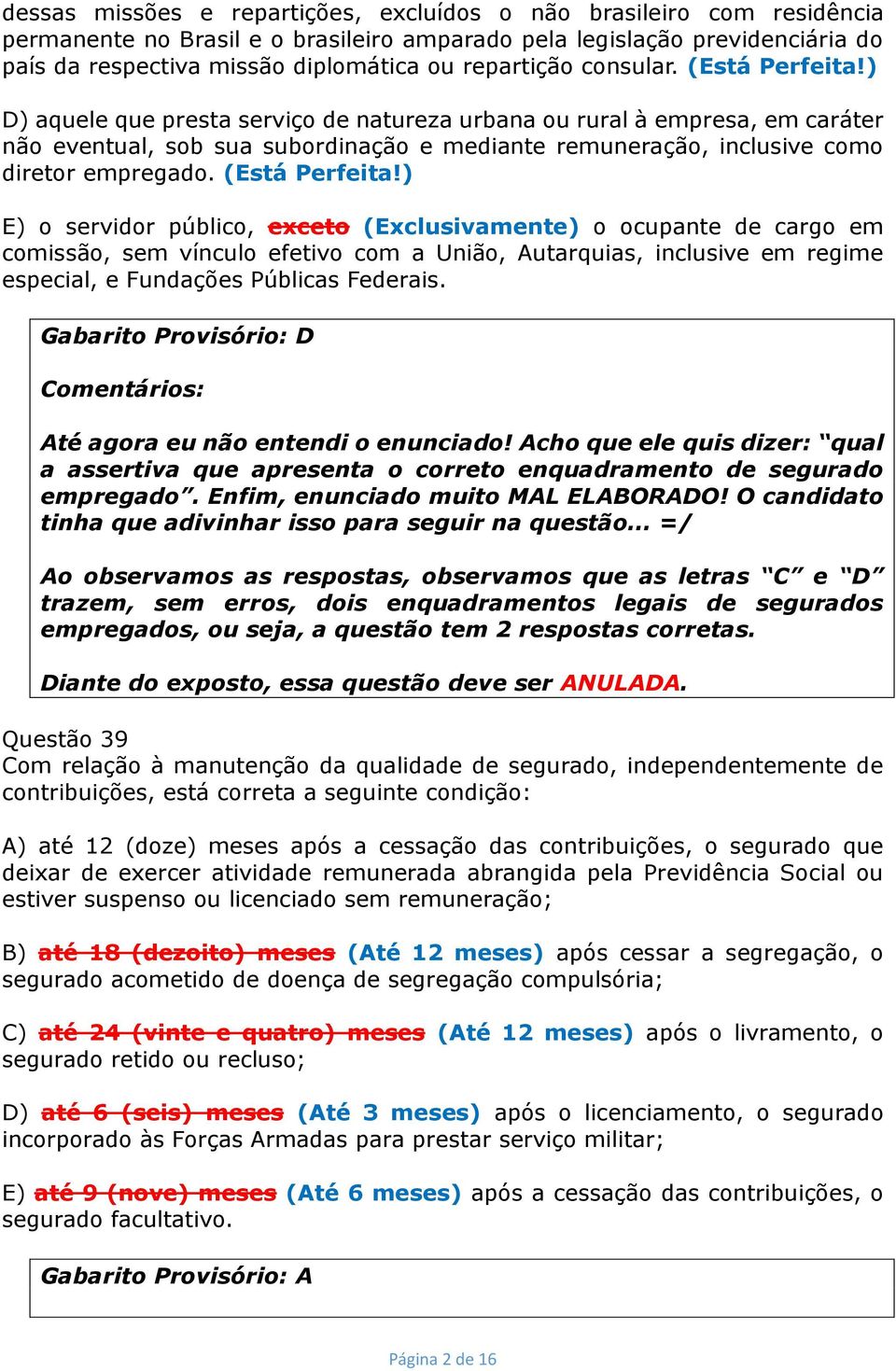 ) D) aquele que presta serviço de natureza urbana ou rural à empresa, em caráter não eventual, sob sua subordinação e mediante remuneração, inclusive como diretor empregado. (Está Perfeita!