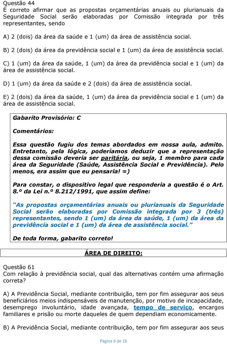 C) 1 (um) da área da saúde, 1 (um) da área da previdência social e 1 (um) da área de assistência social. D) 1 (um) da área da saúde e 2 (dois) da área de assistência social.