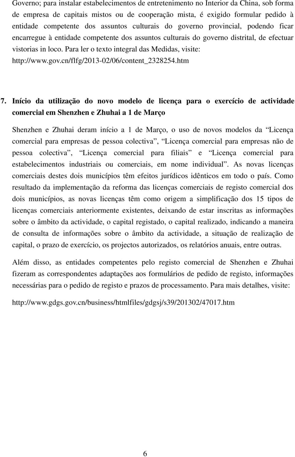 Para ler o texto integral das Medidas, visite: http://www.gov.cn/flfg/2013-02/06/content_2328254.htm 7.