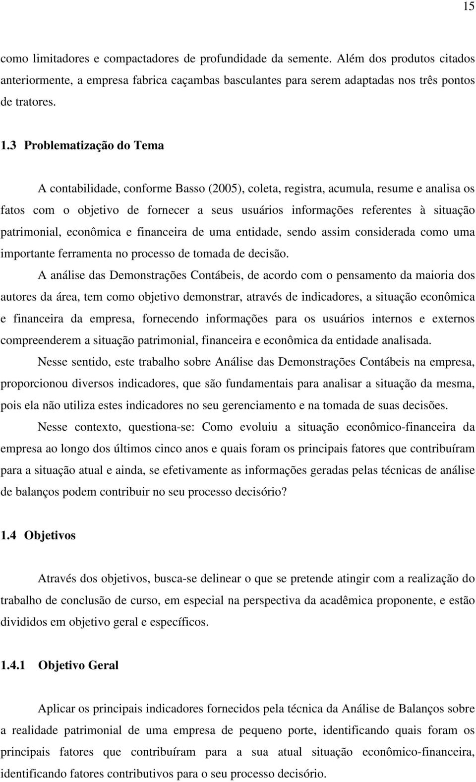 patrimonial, econômica e financeira de uma entidade, sendo assim considerada como uma importante ferramenta no processo de tomada de decisão.