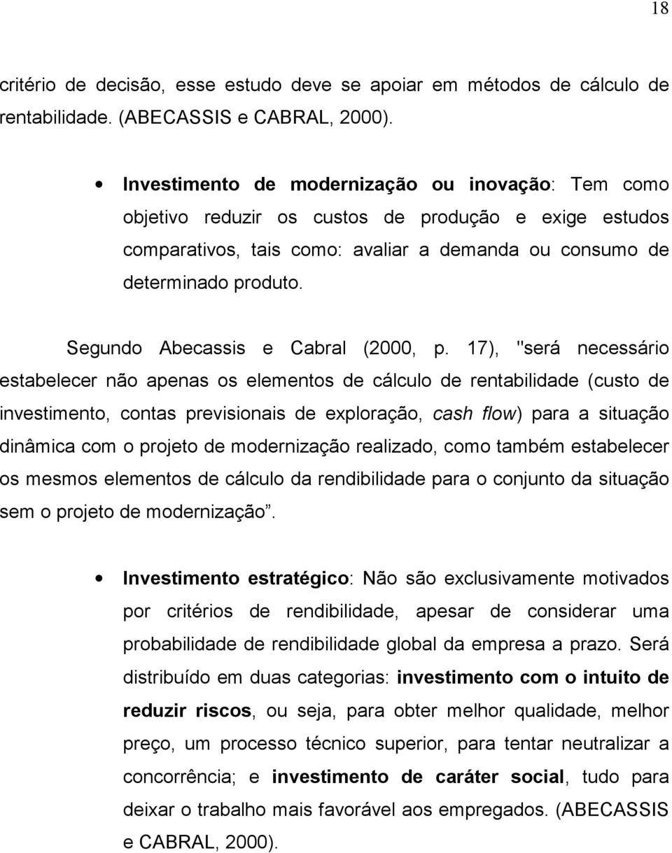 Segundo Abecassis e Cabral (2000, p.