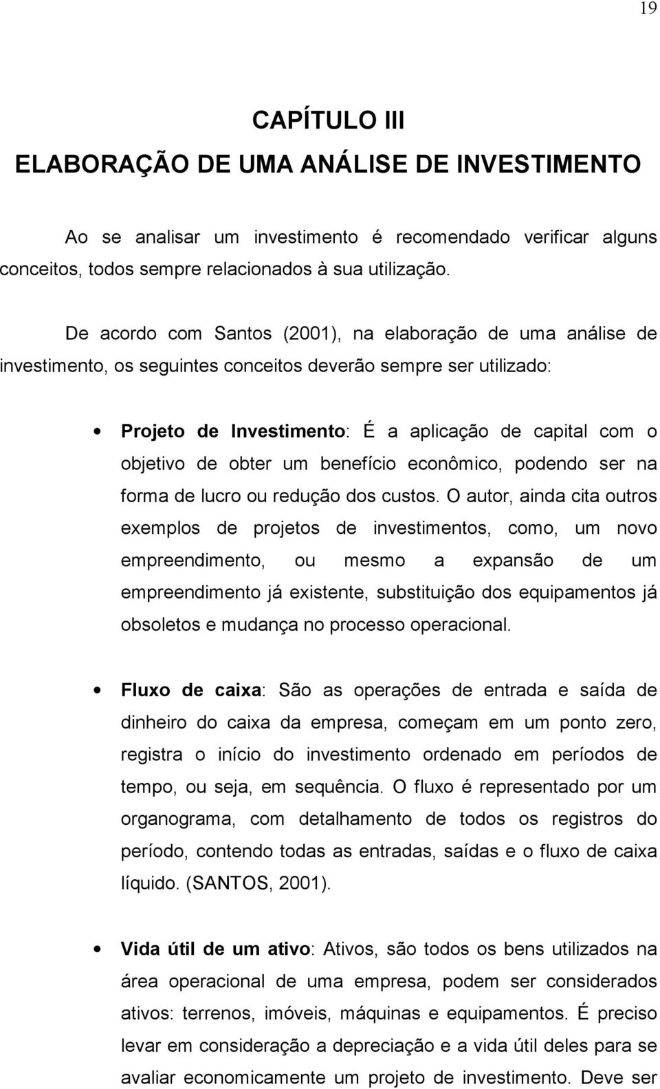 obter um benefício econômico, podendo ser na forma de lucro ou redução dos custos.