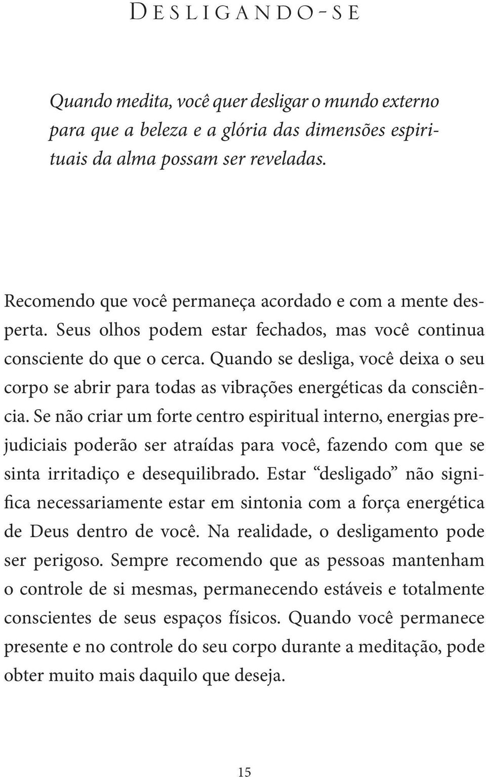 Quando se desliga, você deixa o seu corpo se abrir para todas as vibrações energéticas da consciência.