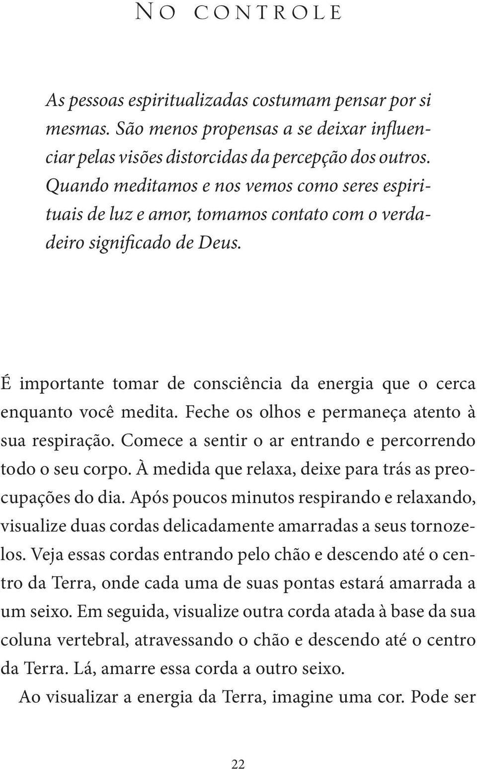 Feche os olhos e permaneça atento à sua respiração. Comece a sentir o ar entrando e percorrendo todo o seu corpo. À medida que relaxa, deixe para trás as preocupações do dia.