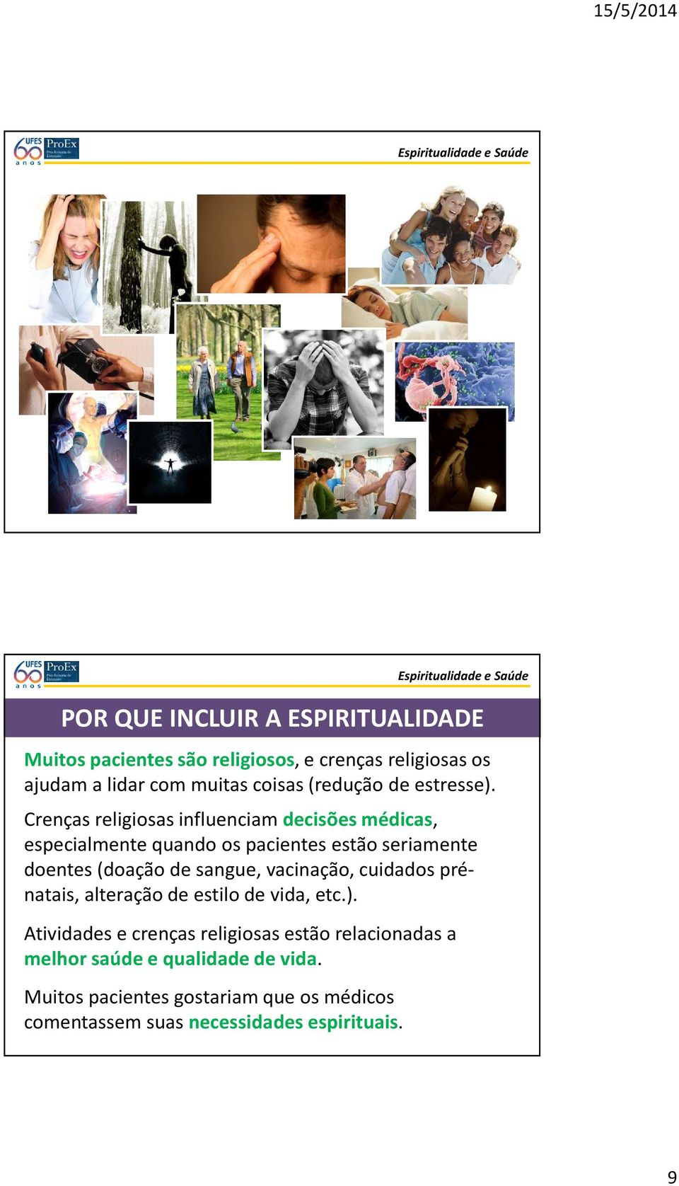 Crenças religiosas influenciam decisões médicas, especialmente quando os pacientes estão seriamente doentes (doação de sangue,