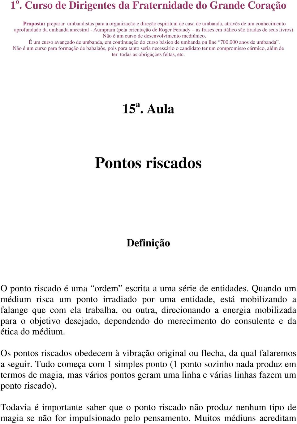 É um curso avançado de umbanda, em continuação do curso básico de umbanda on line 700.000 anos de umbanda.