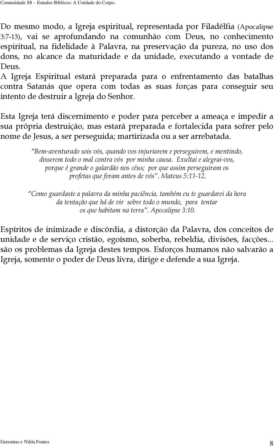 A Igreja Espiritual estará preparada para o enfrentamento das batalhas contra Satanás que opera com todas as suas forças para conseguir seu intento de destruir a Igreja do Senhor.