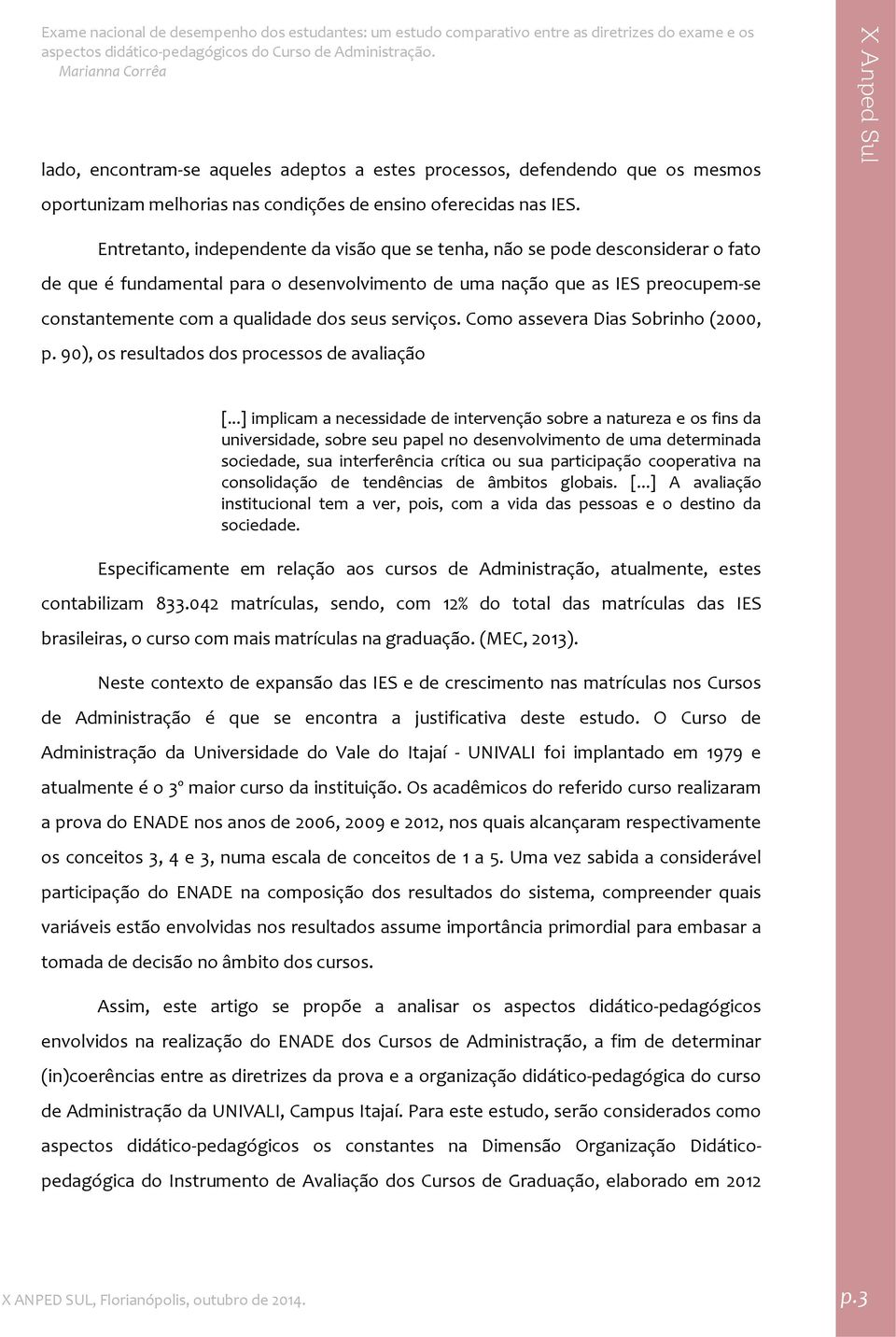 seus serviços. Como assevera Dias Sobrinho (2000, p. 90), os resultados dos processos de avaliação [.
