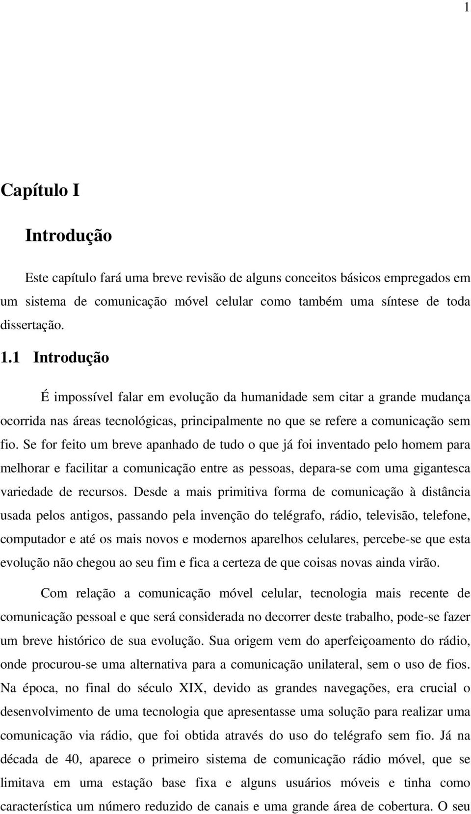 Se fo feto um beve apahado de tudo o que já fo vetado pelo homem paa melhoa e faclta a comucação ete as pessoas, depaa-se com uma ggatesca vaedade de ecusos.