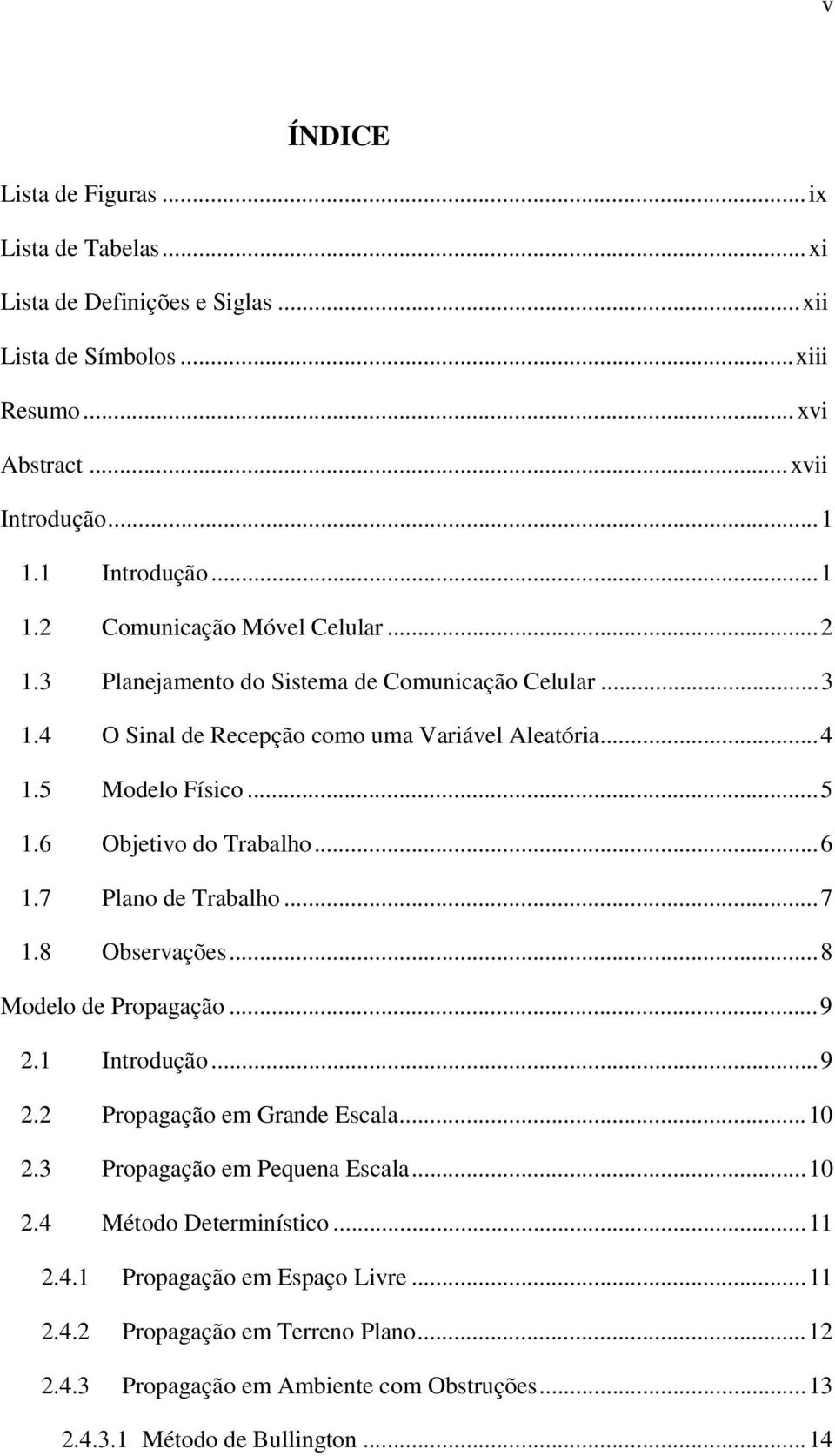 ..5.6 Objetvo do Tabalho...6.7 Plao de Tabalho...7.8 Obsevações...8 Modelo de Popagação...9. Itodução...9. Popagação em Gade Escala.