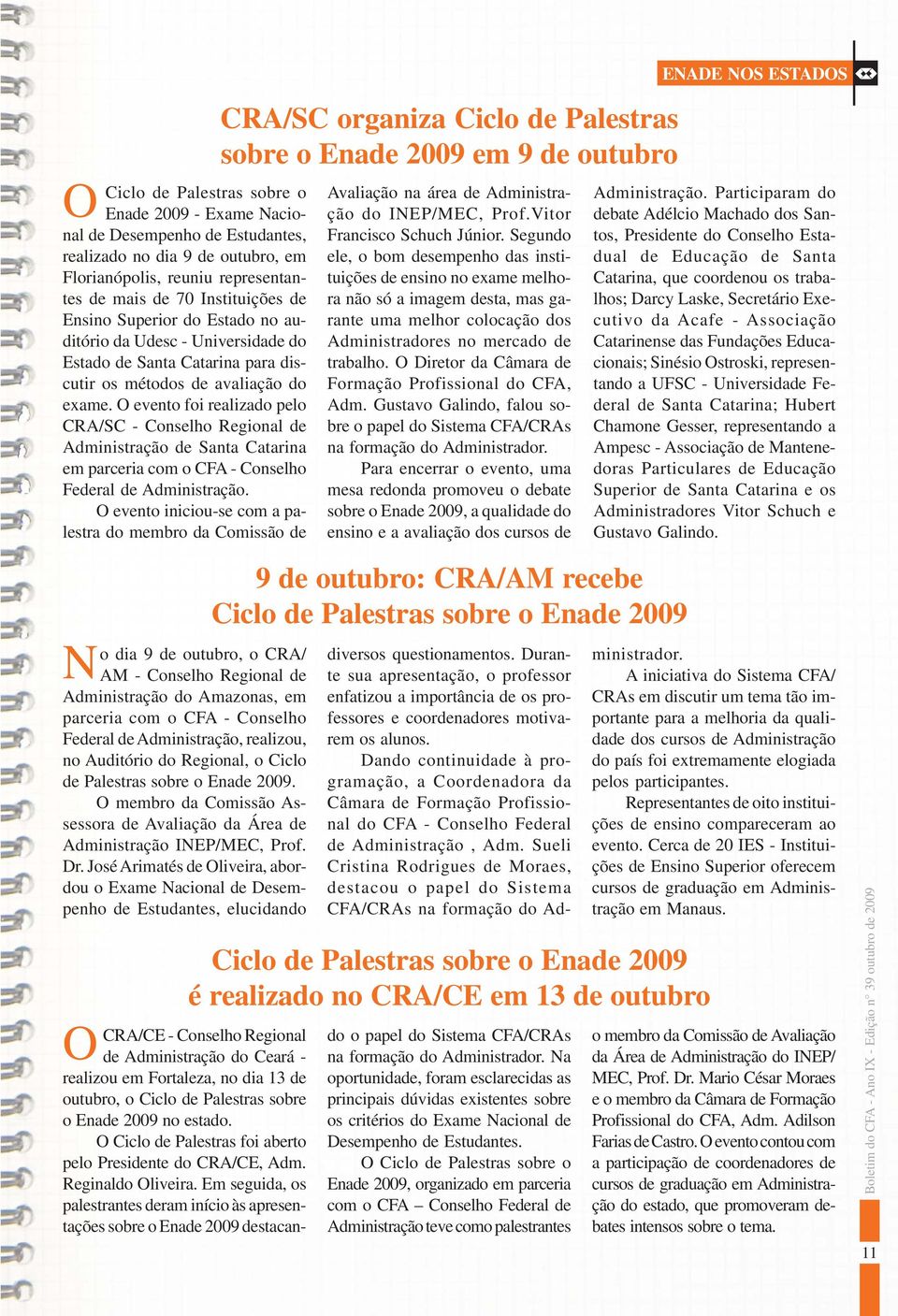 evento foi realizado pelo CRA/SC - Conselho Regional de Administração de Santa Catarina em parceria com o CFA - Conselho Federal de Administração.