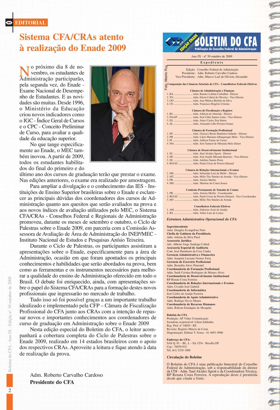 Desde 1996, o Ministério da Educação criou novos indicadores como o IGC - Índice Geral de Cursos e o CPC - Conceito Preliminar de Curso, para avaliar a qualidade da educação superior.