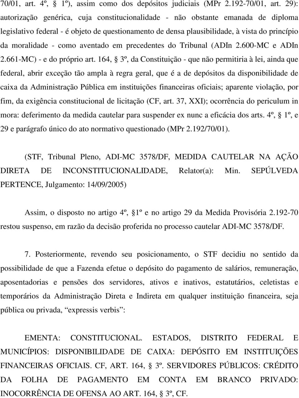 como aventado em precedentes do Tribunal (ADIn 2.600-MC e ADIn 2.661-MC) - e do próprio art.