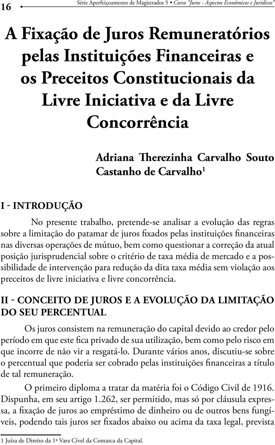 financeiras nas diversas operações de mútuo, bem como questionar a correção da atual posição jurisprudencial sobre o critério de taxa média de mercado e a possibilidade de intervenção para redução da