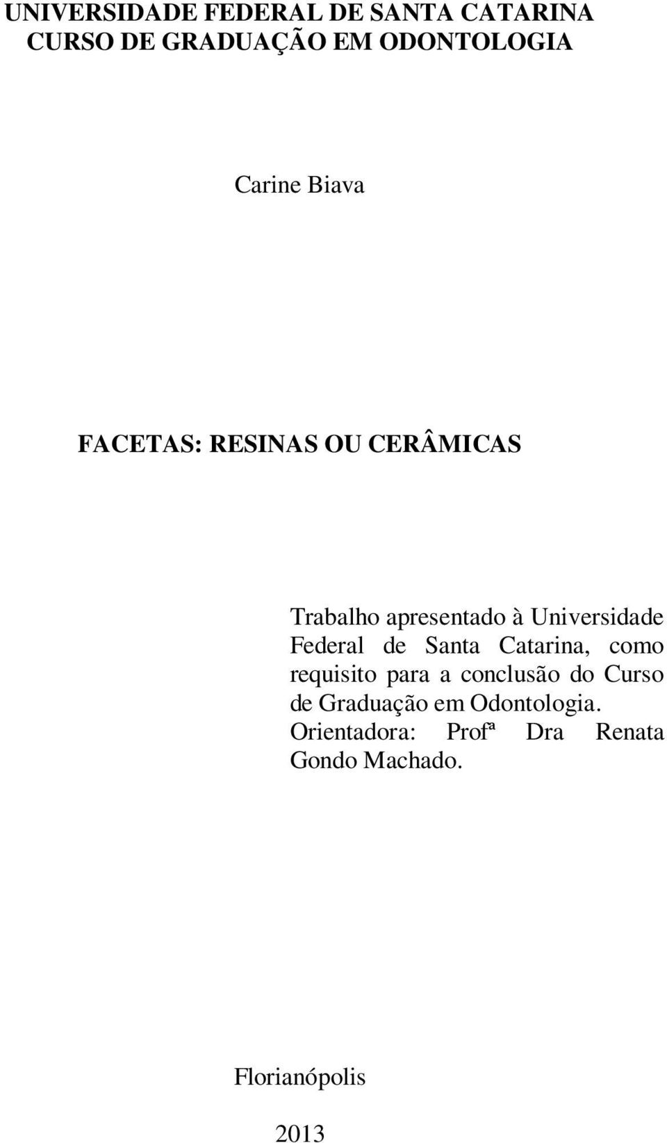 Universidade Federal de Santa Catarina, como requisito para a conclusão do