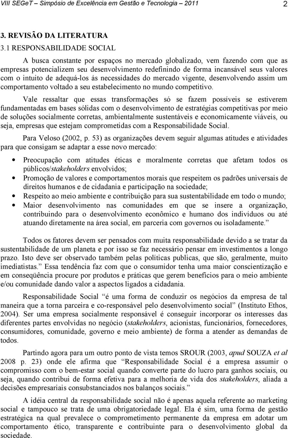 intuito de adequá-los ás necessidades do mercado vigente, desenvolvendo assim um comportamento voltado a seu estabelecimento no mundo competitivo.