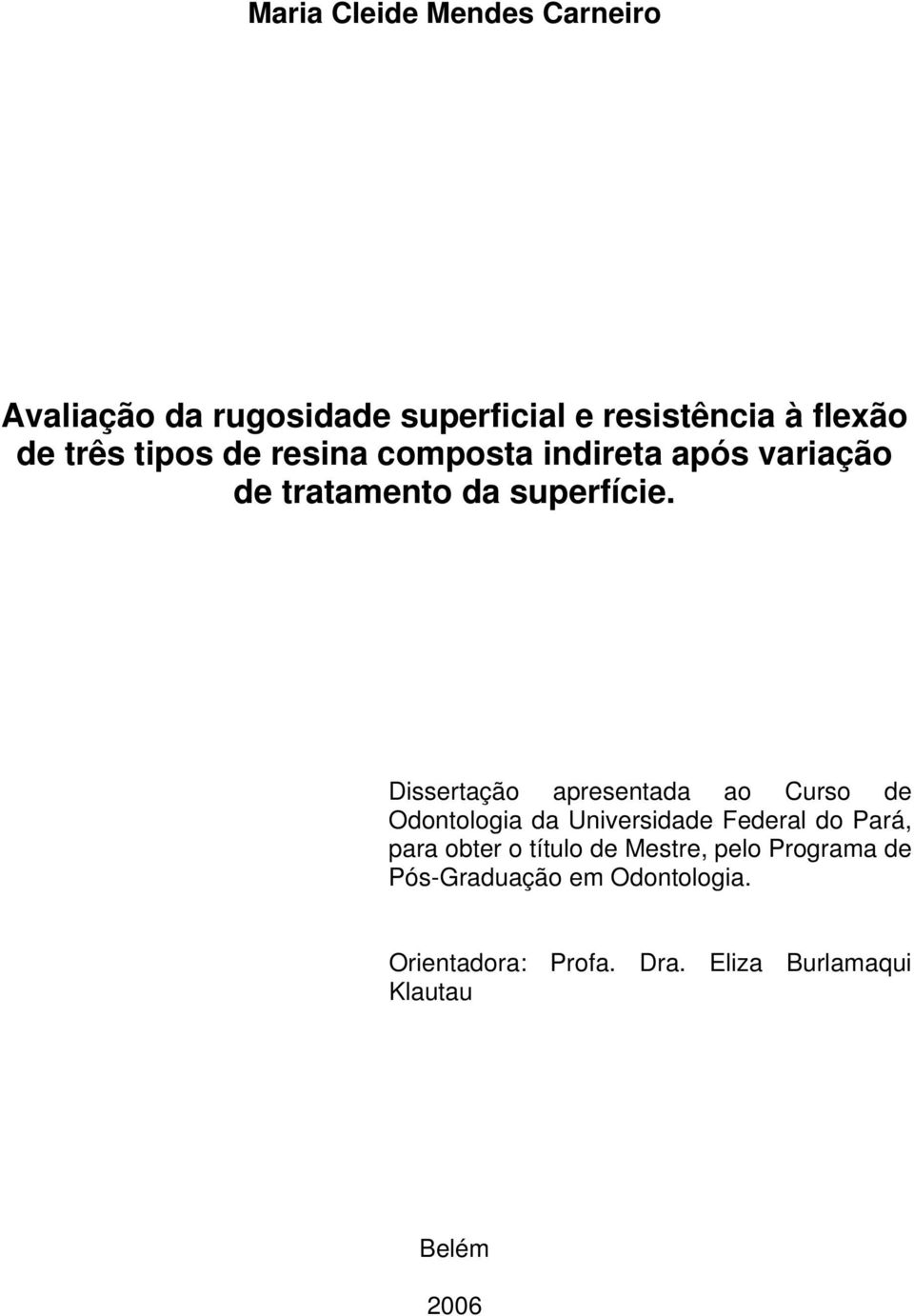 Dissertação apresentada ao Curso de Odontologia da Universidade Federal do Pará, para obter o