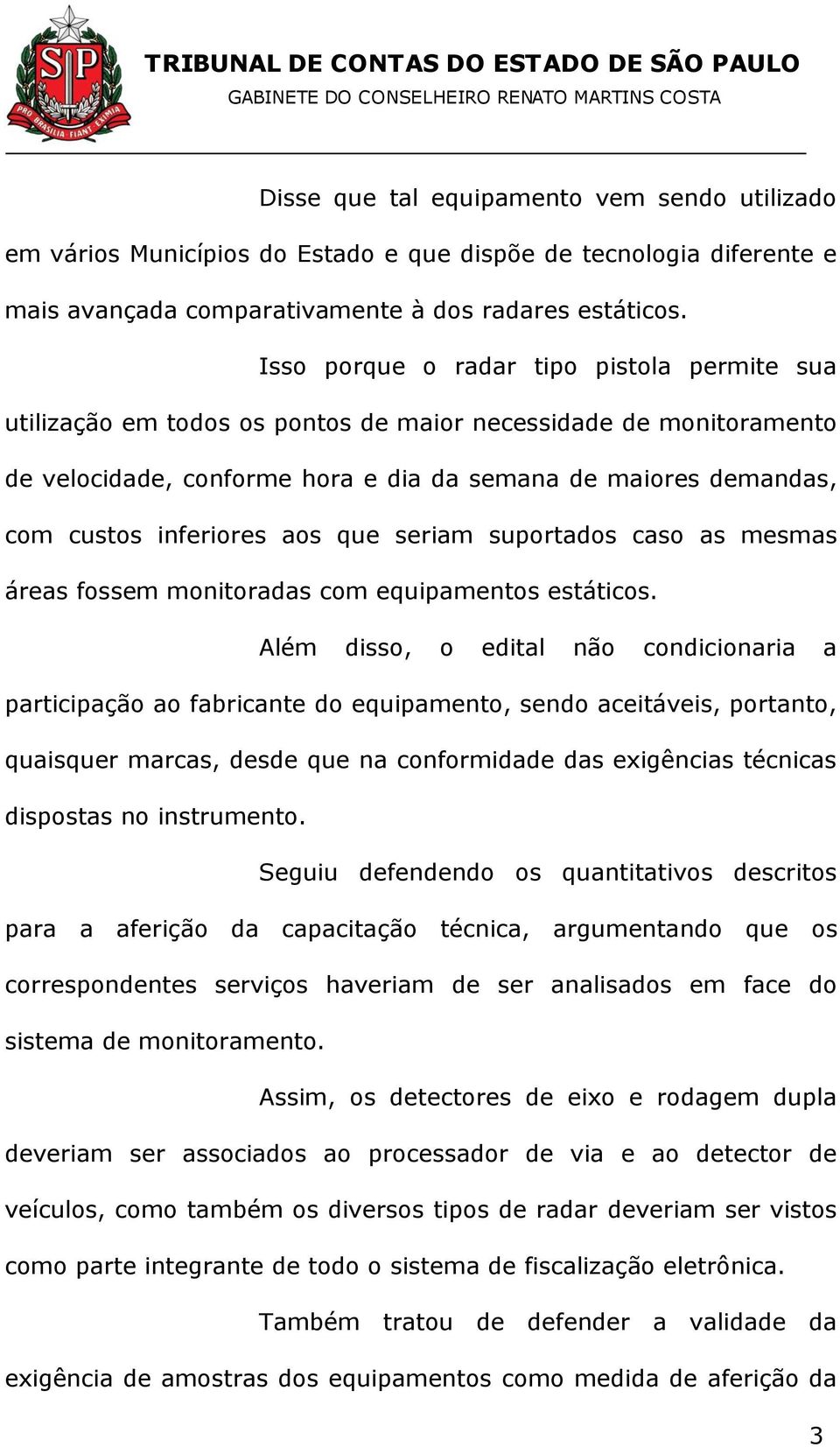 inferiores aos que seriam suportados caso as mesmas áreas fossem monitoradas com equipamentos estáticos.