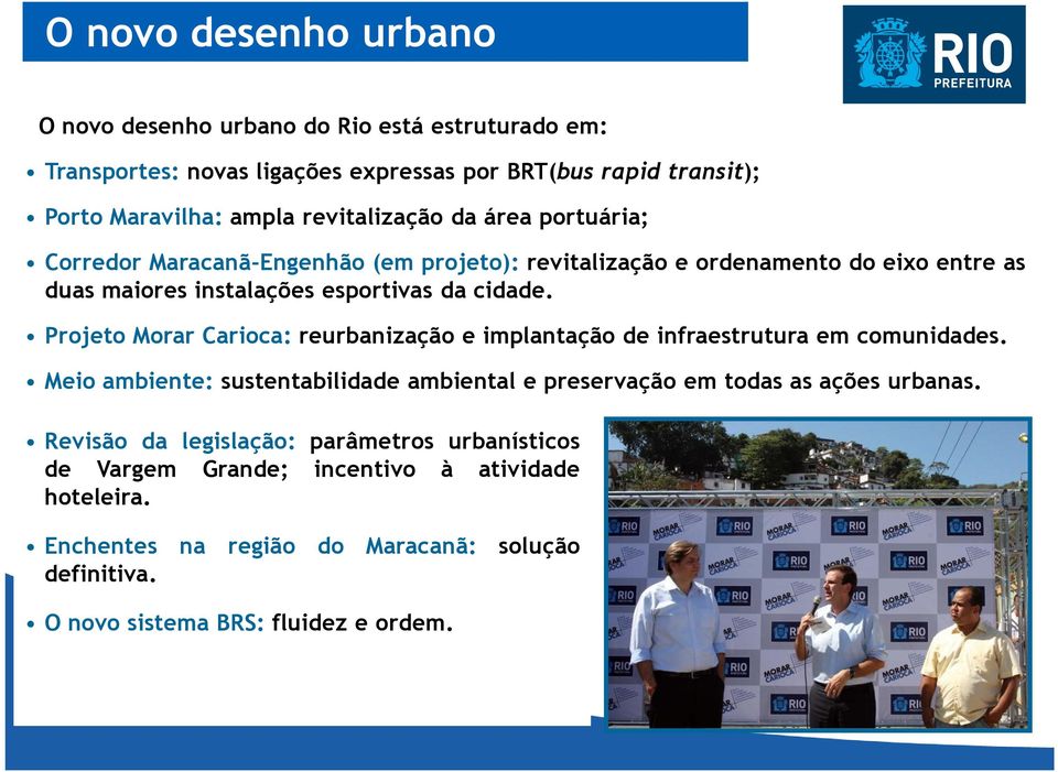 Projeto Morar Carioca: reurbanização e implantação de infraestrutura em comunidades. Meio ambiente: sustentabilidade ambiental e preservação em todas as ações urbanas.