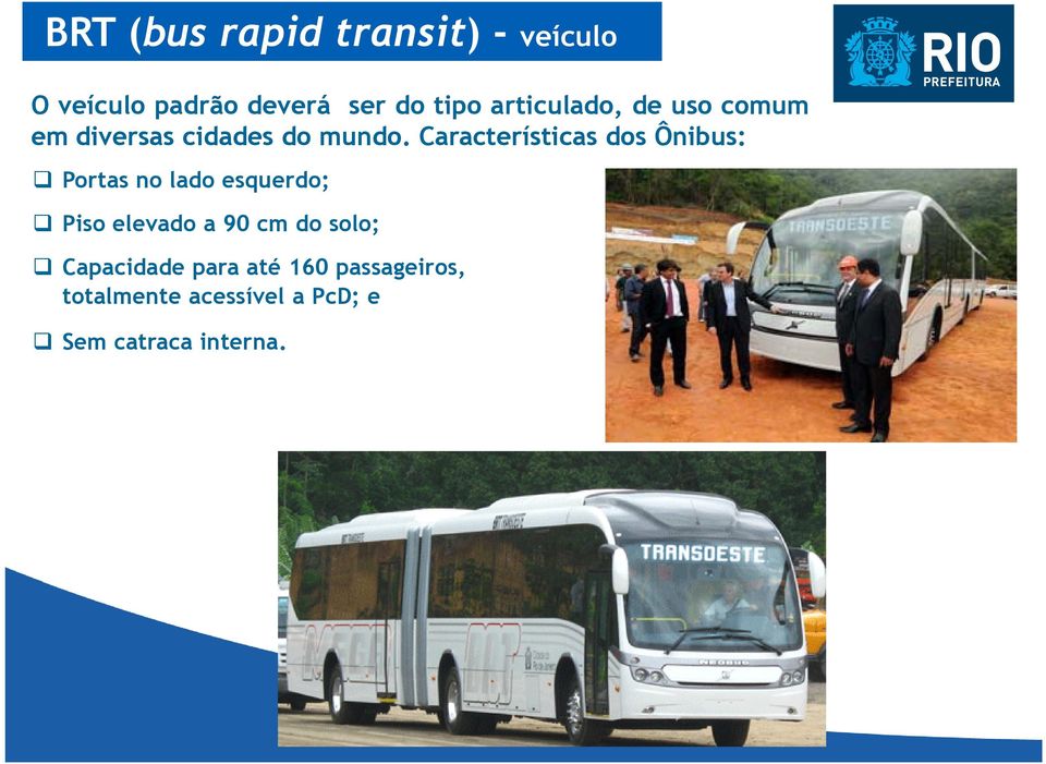 Características dos Ônibus: Portas no lado esquerdo; Piso elevado a 90 cm