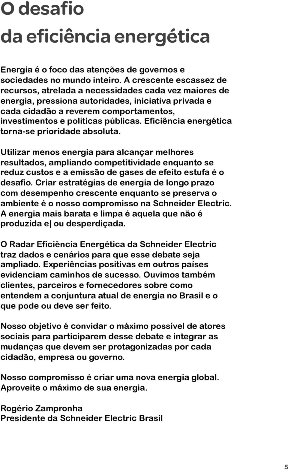 públicas. Eficiência energética torna-se prioridade absoluta.