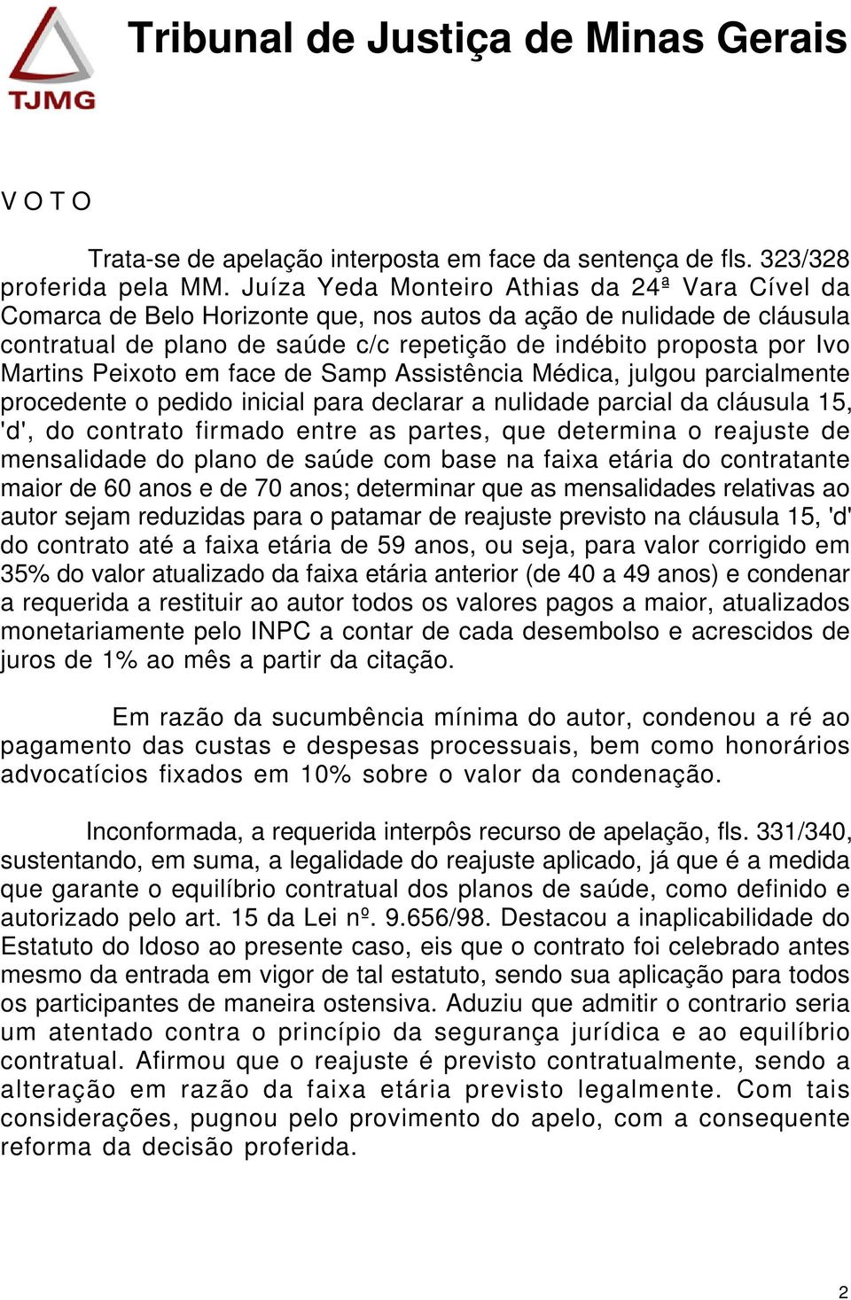 Martins Peixoto em face de Samp Assistência Médica, julgou parcialmente procedente o pedido inicial para declarar a nulidade parcial da cláusula 15, 'd', do contrato firmado entre as partes, que