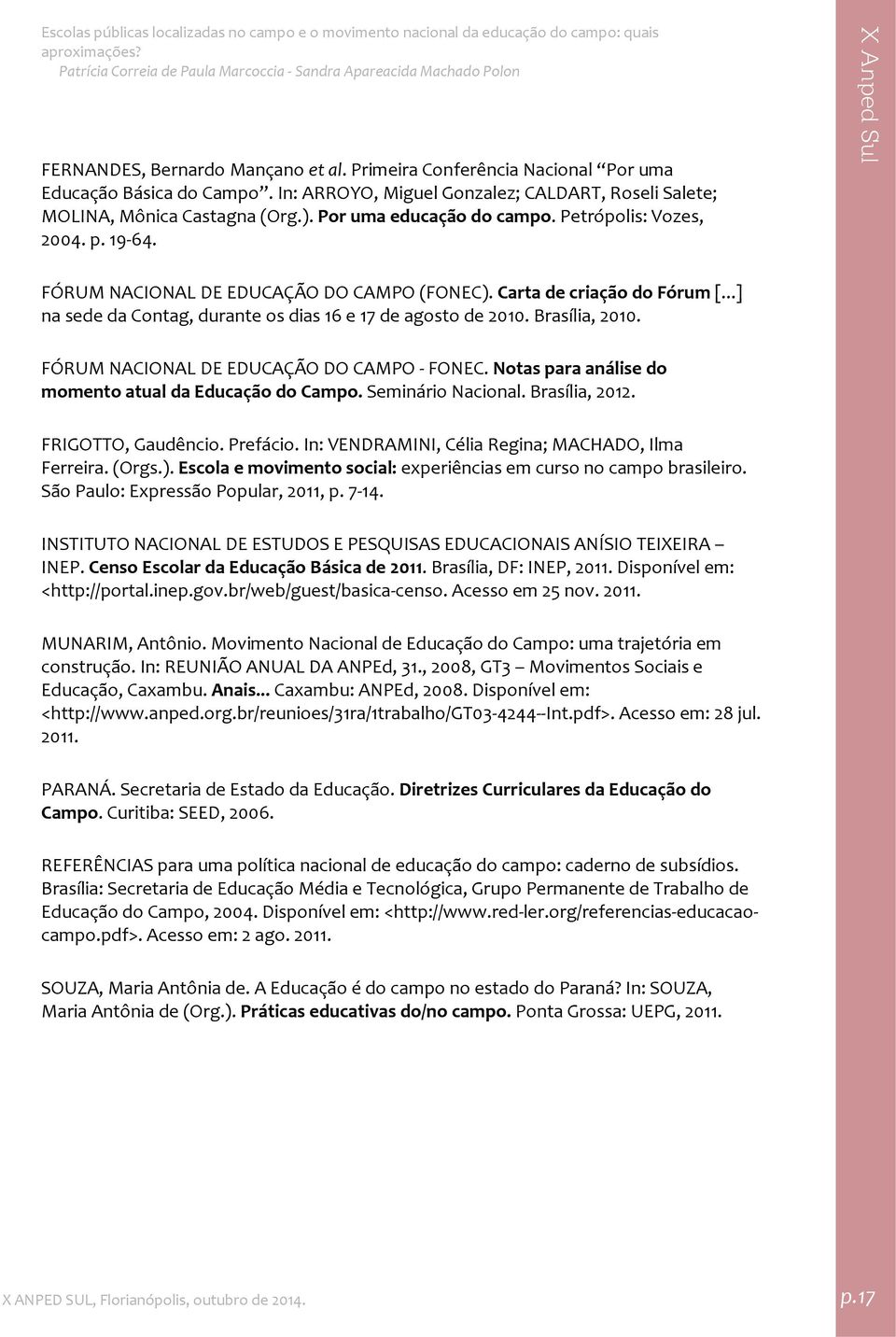 Brasília, 2010. FÓRUM NACIONAL DE EDUCAÇÃO DO CAMPO FONEC. Notas para análise do momento atual da Educação do Campo. Seminário Nacional. Brasília, 2012. FRIGOTTO, Gaudêncio. Prefácio.