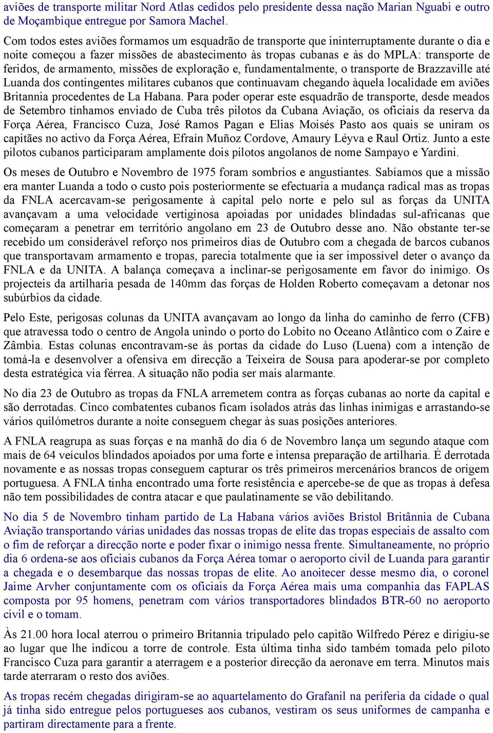 de armamento, missões de exploração e, fundamentalmente, o transporte de Brazzaville até Luanda dos contingentes militares cubanos que continuavam chegando àquela localidade em aviões Britannia