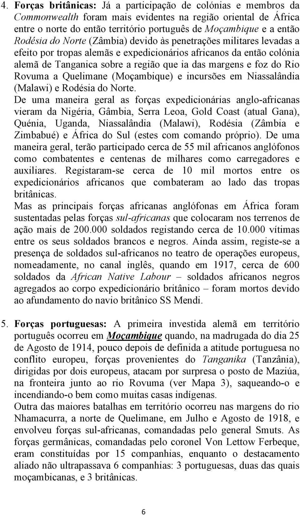 Rio Rovuma a Quelimane (Moçambique) e incursões em Niassalândia (Malawi) e Rodésia do Norte.