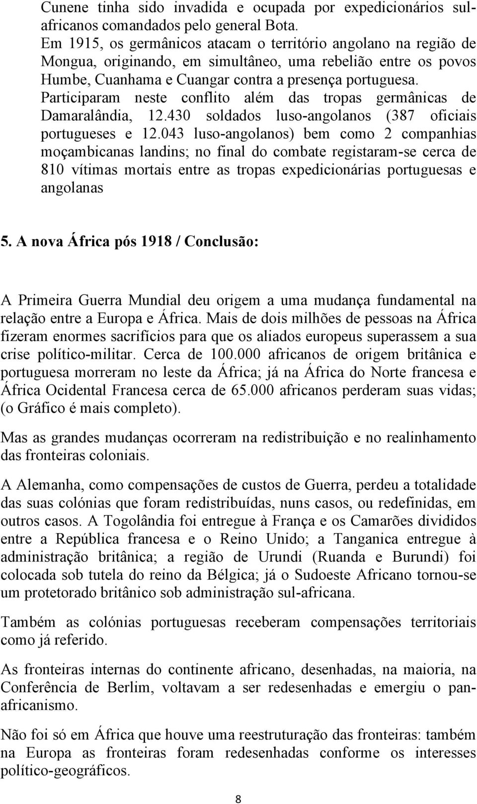 Participaram neste conflito além das tropas germânicas de Damaralândia, 12.430 soldados luso-angolanos (387 oficiais portugueses e 12.