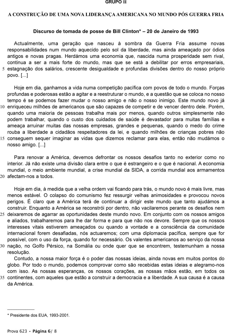 Herdámos uma economia que, nascida numa prosperidade sem rival, continua a ser a mais forte do mundo, mas que se está a debilitar por erros empresariais, estagnação dos salários, crescente