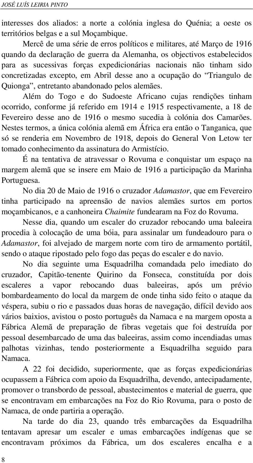 tinham sido concretizadas excepto, em Abril desse ano a ocupação do Triangulo de Quionga, entretanto abandonado pelos alemães.