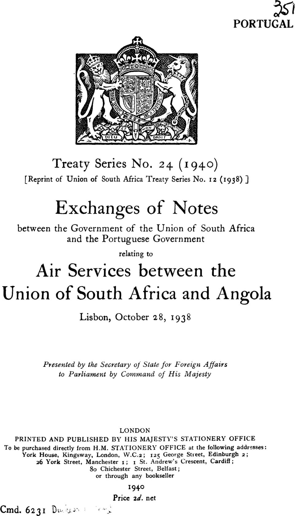 October 28, 1938 Presented by the Secretary of State for Foreign Affairs to Parliament by Command of His Majesty LONDON PRINTED AND PUBLISHED BY HIS MAJESTY'S STATIONERY OFFICE To be