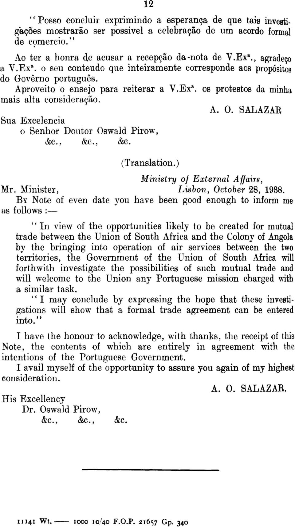SALAZAR Sua Excelencia o Senhor Doutor Oswald Pirow, (Translation.) Ministry of External Affairs, Mr. Minister, Lisbon, October 28, 1938.