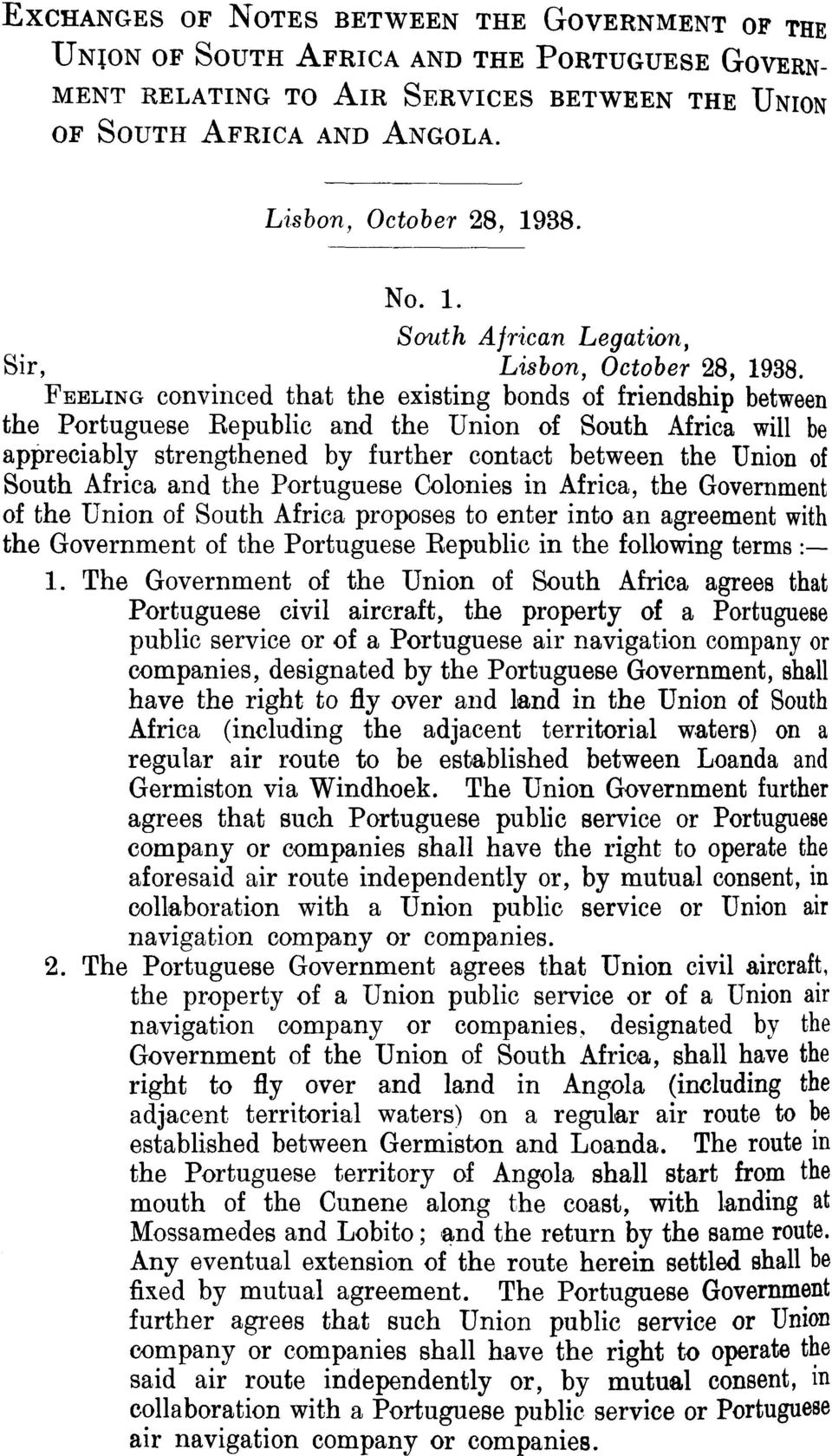 FEELING convinced that the existing bonds of friendship between the Portuguese Republic and the Union of South Africa will be appreciably strengthened by further contact between the Union of South