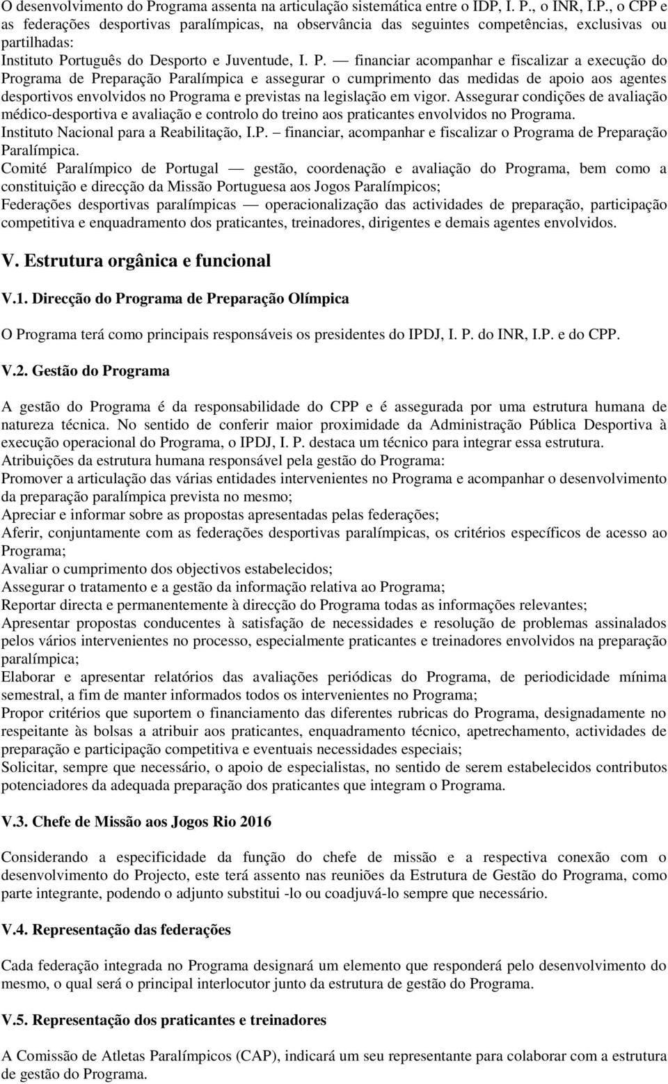 legislação em vigor. Assegurar condições de avaliação médico-desportiva e avaliação e controlo do treino aos praticantes envolvidos no Pr