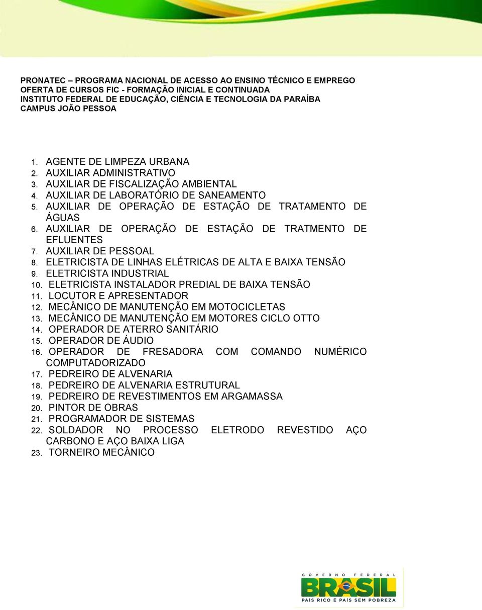 AUXILIAR DE OPERAÇÃO DE ESTAÇÃO DE TRATMENTO DE EFLUENTES 7. AUXILIAR DE PESSOAL 8. ELETRICISTA DE LINHAS ELÉTRICAS DE ALTA E BAIXA TENSÃO 9. ELETRICISTA INDUSTRIAL 10.