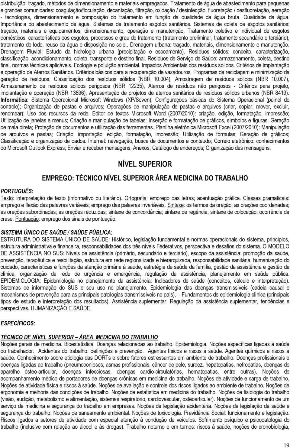 dimensionamento e composição do tratamento em função da qualidade da água bruta. Qualidade da água. Importância do abastecimento de água. Sistemas de tratamento esgotos sanitários.