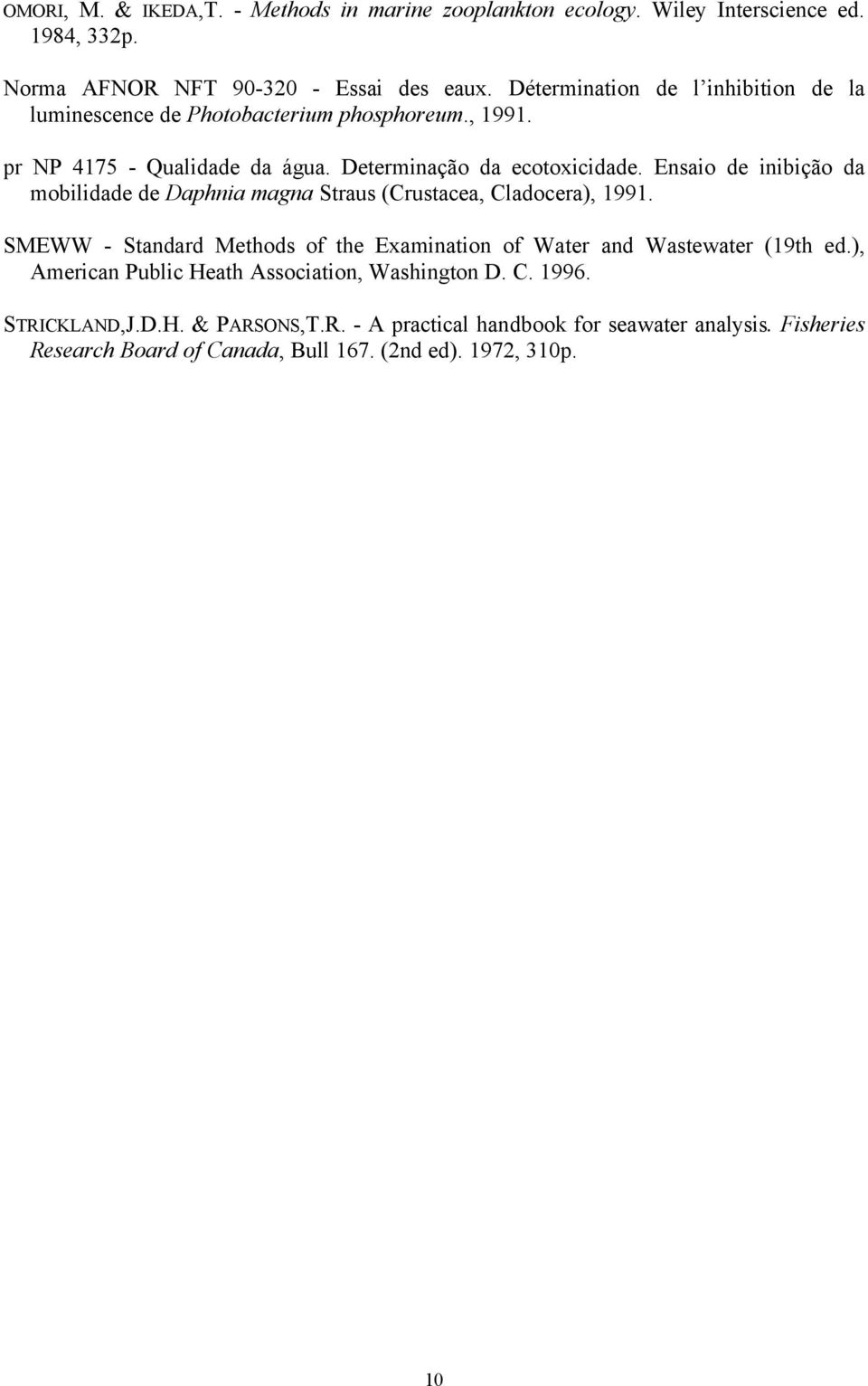 Ensaio de inibição da mobilidade de Daphnia magna Straus (Crustacea, Cladocera), 1991. SMEWW - Standard Methods of the Examination of Water and Wastewater (19th ed.