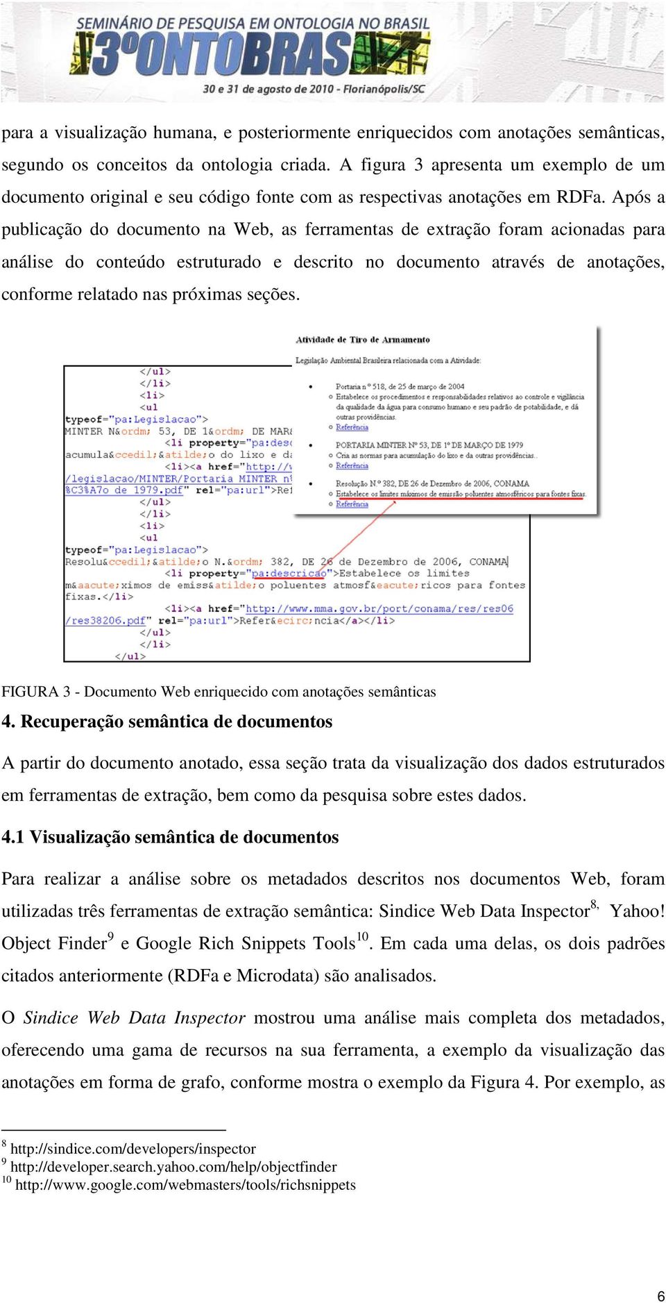 Após a publicação do documento na Web, as ferramentas de extração foram acionadas para análise do conteúdo estruturado e descrito no documento através de anotações, conforme relatado nas próximas