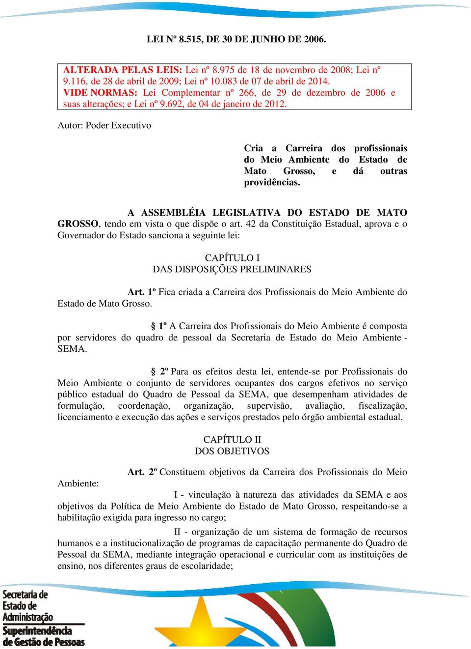 Autor: Poder Executivo Cria a Carreira dos profissionais do Meio Ambiente do Estado de Mato Grosso, e dá outras providências.