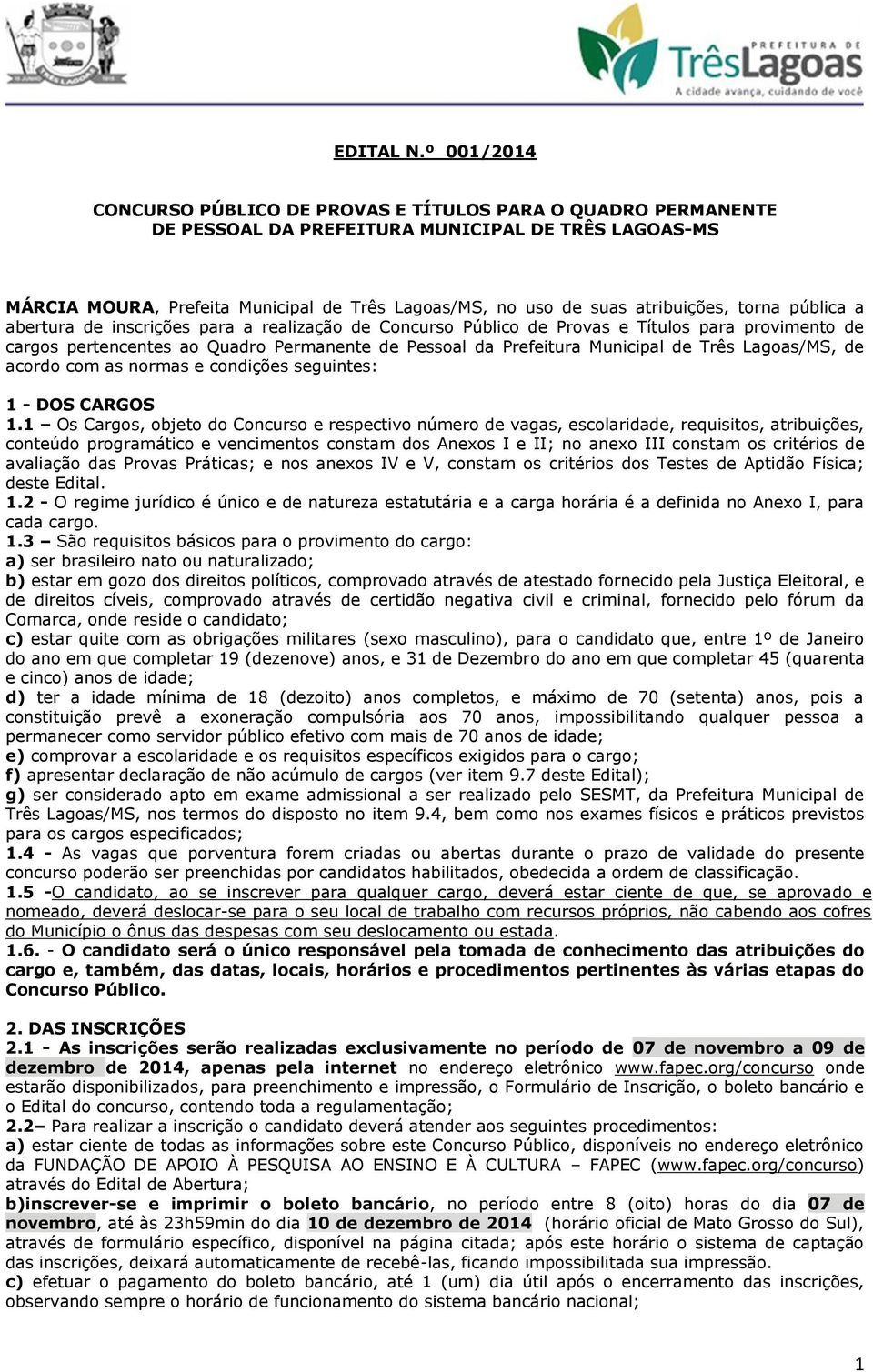 atribuições, torna pública a abertura de inscrições para a realização de Concurso Público de Provas e Títulos para provimento de cargos pertencentes ao Quadro Permanente de Pessoal da Prefeitura