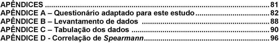 estudo... 82 APÊNDICE B Levantamento de dados.