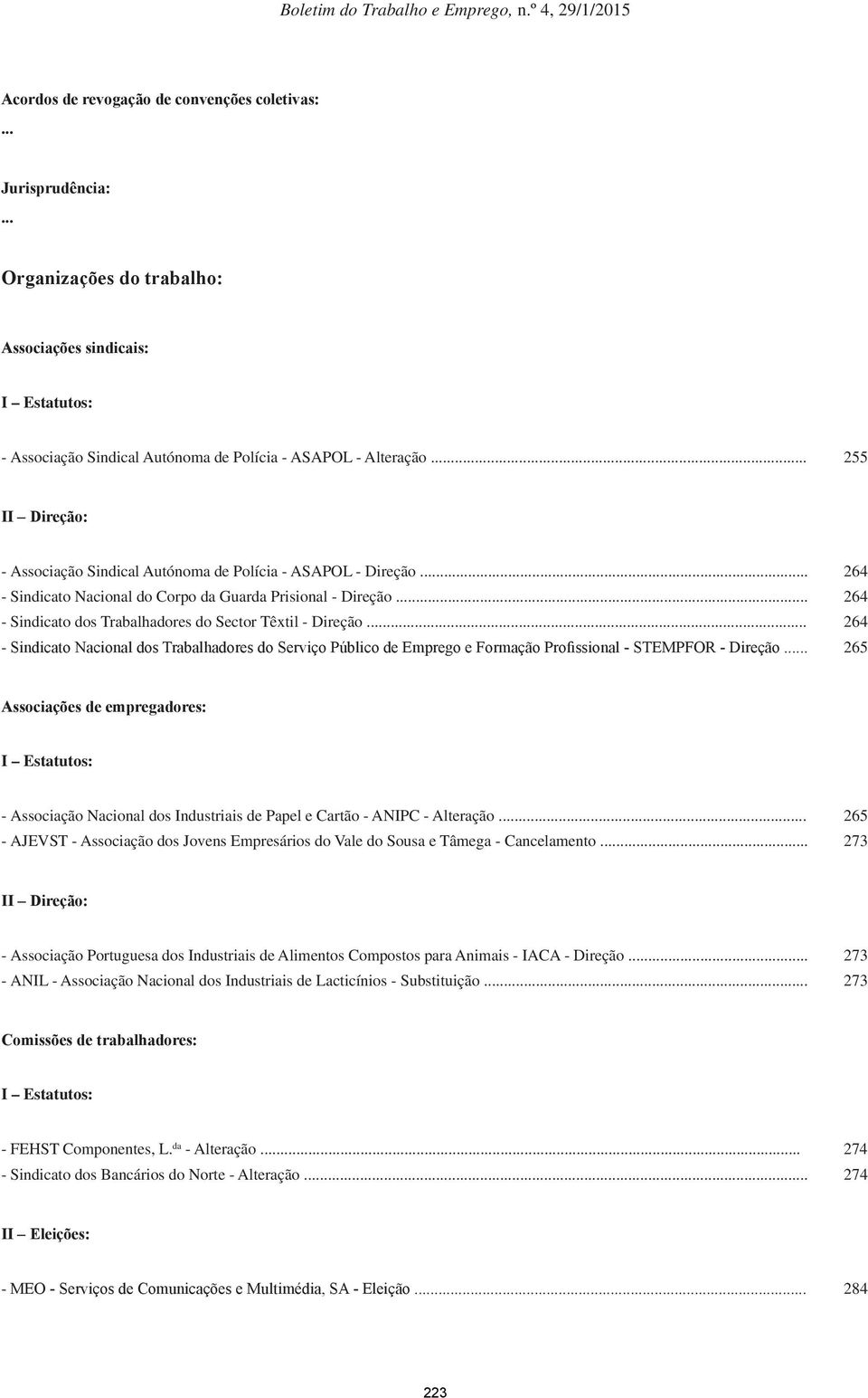 .. 264 - Sindicato dos Trabalhadores do Sector Têxtil - Direção... 264 - Sindicato Nacional dos Trabalhadores do Serviço Público de Emprego e Formação Profissional - STEMPFOR - Direção.