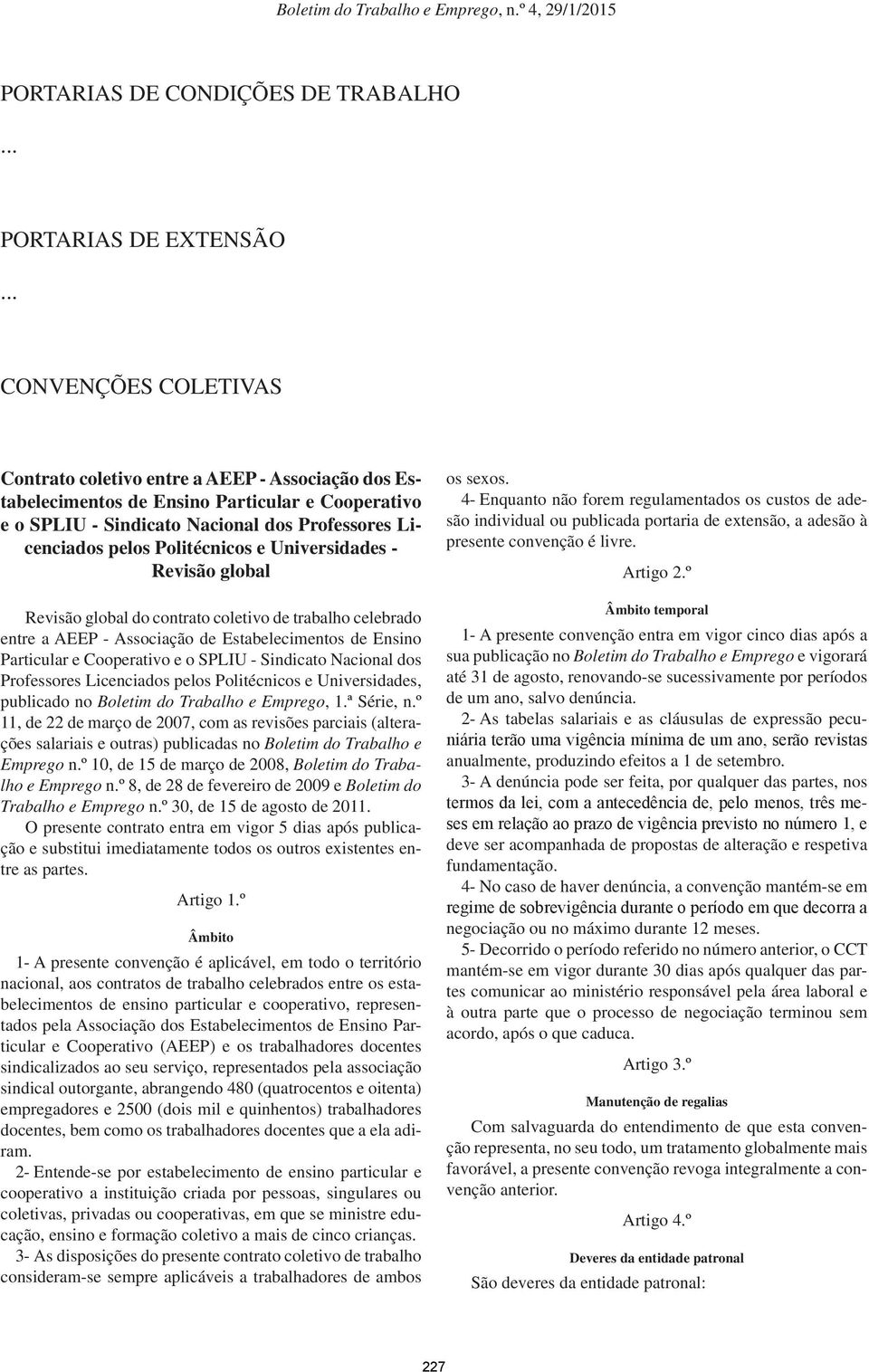 Politécnicos e Universidades - Revisão global Revisão global do contrato coletivo de trabalho celebrado entre a AEEP - Associação de Estabelecimentos de Ensino Particular e Cooperativo e o SPLIU -