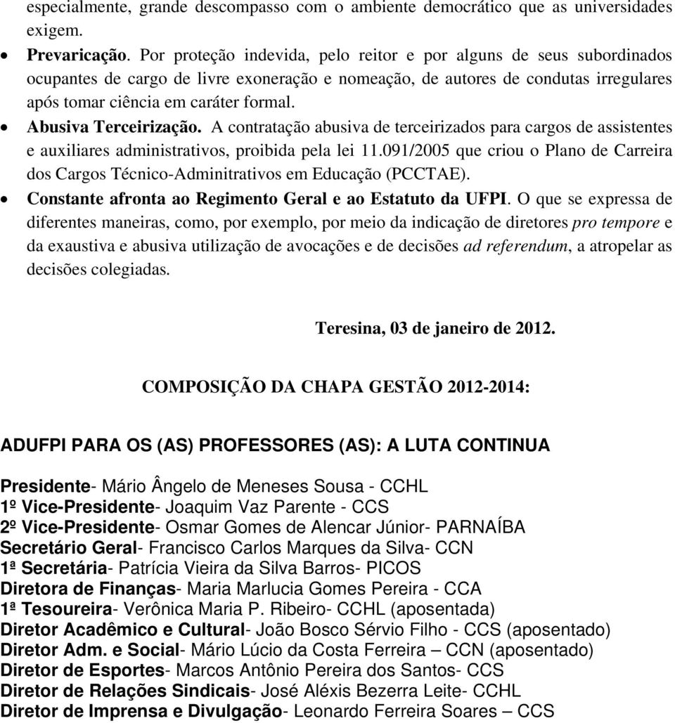 Abusiva Terceirização. A contratação abusiva de terceirizados para cargos de assistentes e auxiliares administrativos, proibida pela lei 11.