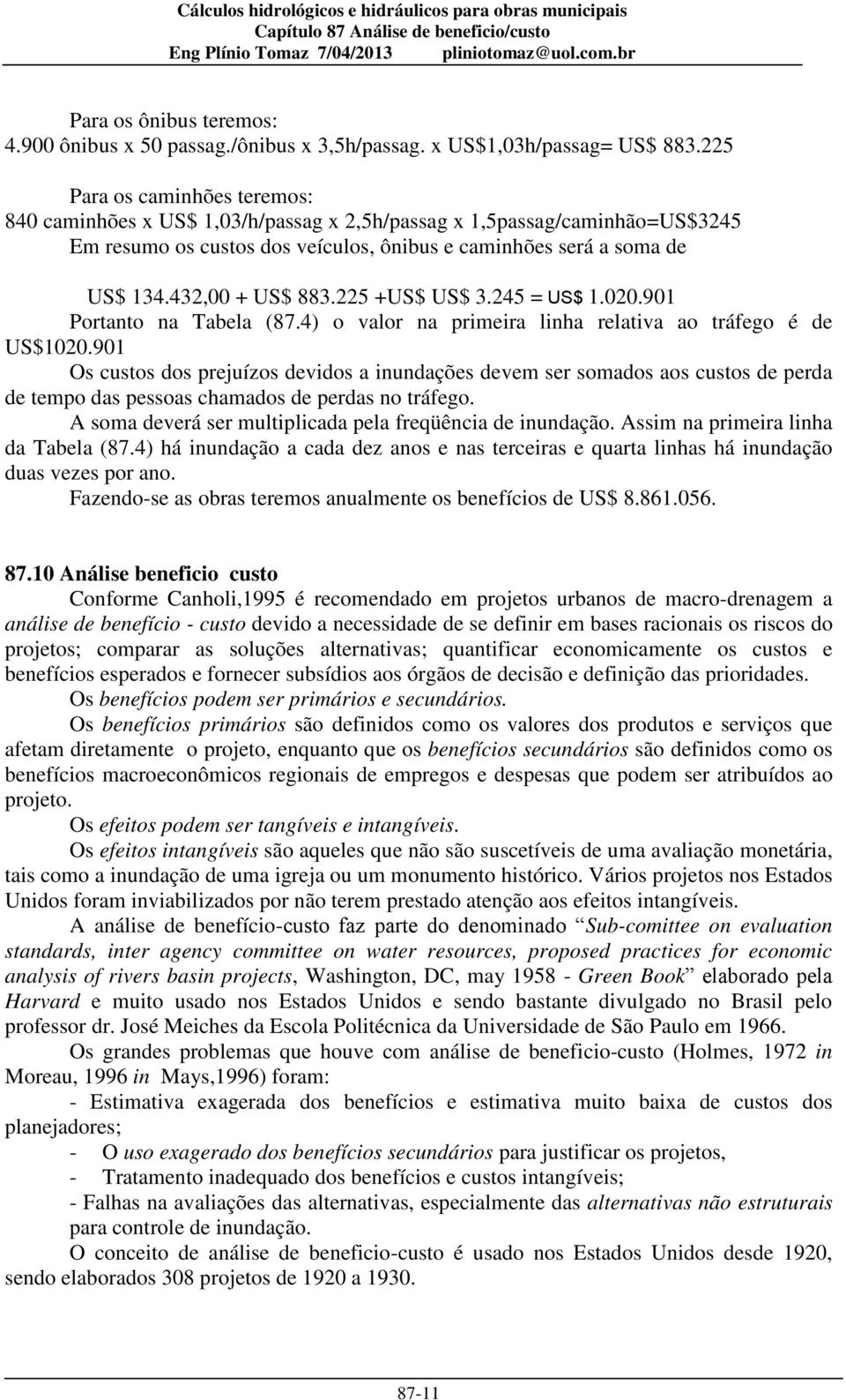 432,00 + US$ 883.225 +US$ US$ 3.245 = US$ 1.020.901 Portanto na Tabela ( 87.4) o valor na primeira linha relativa ao tráfego é de US$1020.