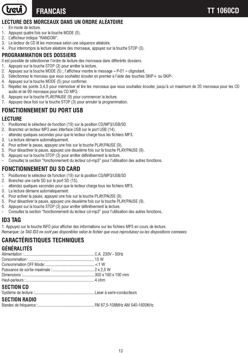 PROGRAMMATION DES DOSSIERS Il est possible de sélectionner l ordre de lecture des morceaux dans differènts dossiers. 1. Appuyez sur la touche STOP (3) pour arrêter la lecture. 2.