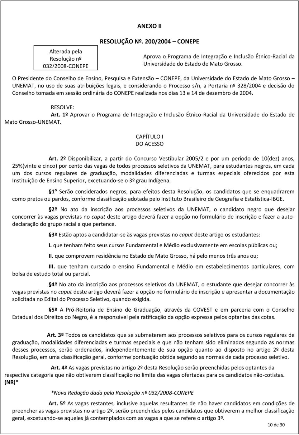 328/2004 e decisão do Conselho tomada em sessão ordinária do CONEPE realizada nos dias 13 e 14 de dezembro de 2004. RESOLVE: Art.