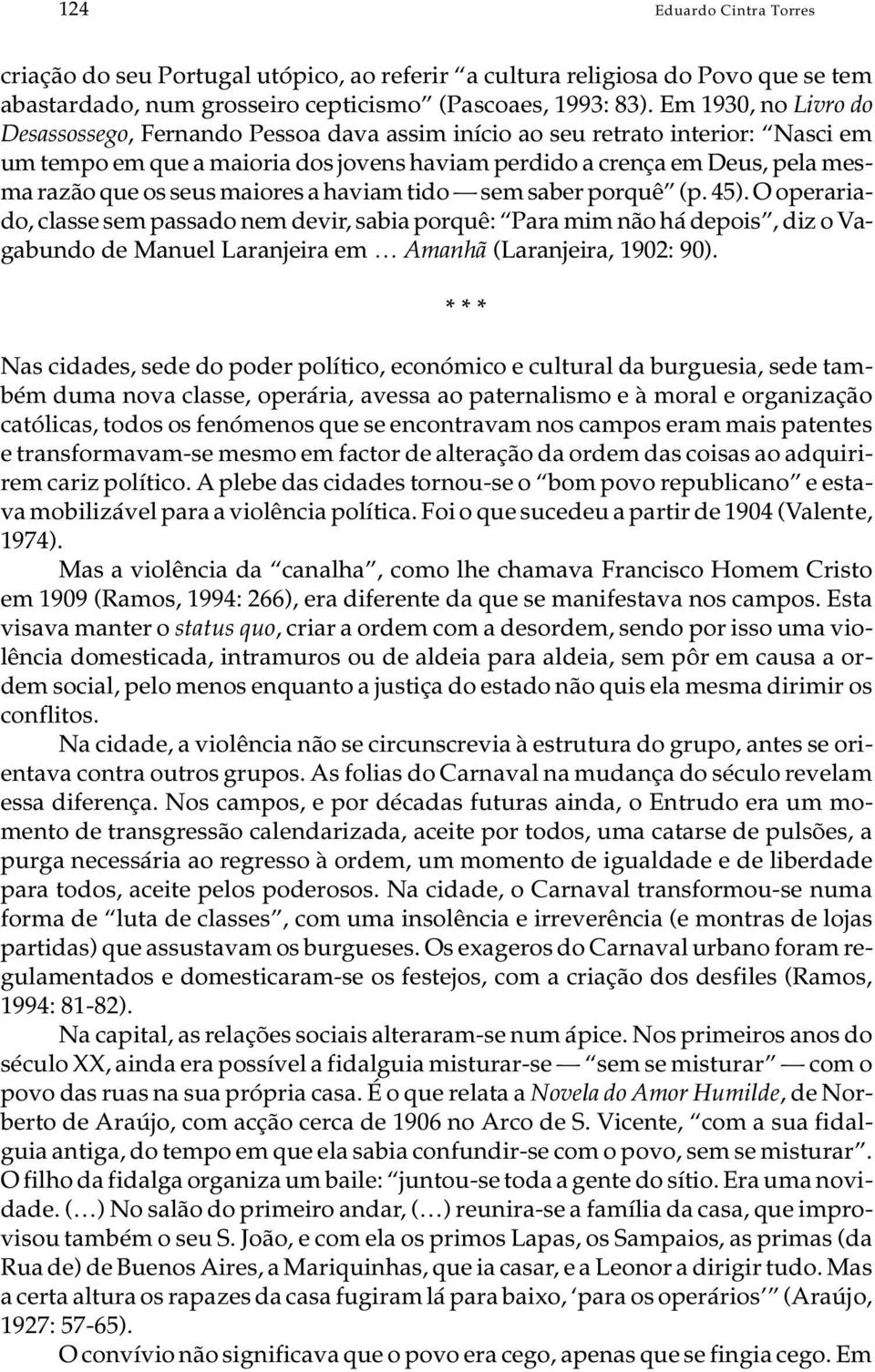 os seus maiores a haviam tido sem saber porquê (p. 45).